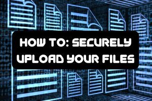 how to: securely upload your files