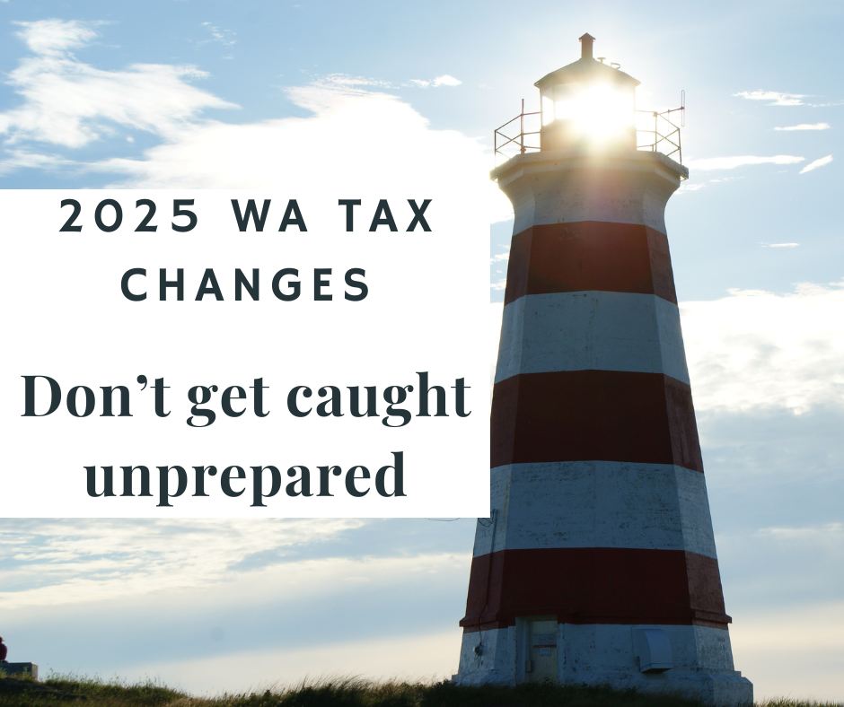 2025 WA Tax Changes. Don't get caught unprepared!