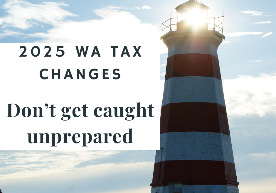2025 WA Tax Changes. Don't get caught unprepared!