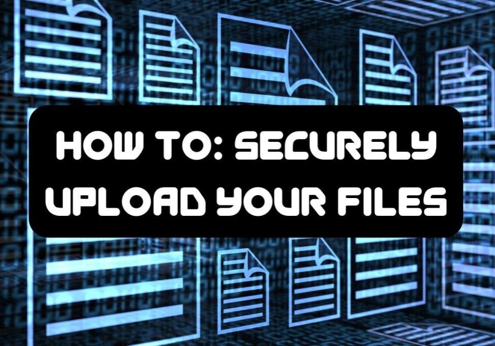 how to: securely upload your files